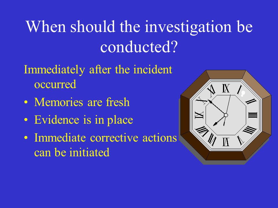 When should the investigation be conducted.