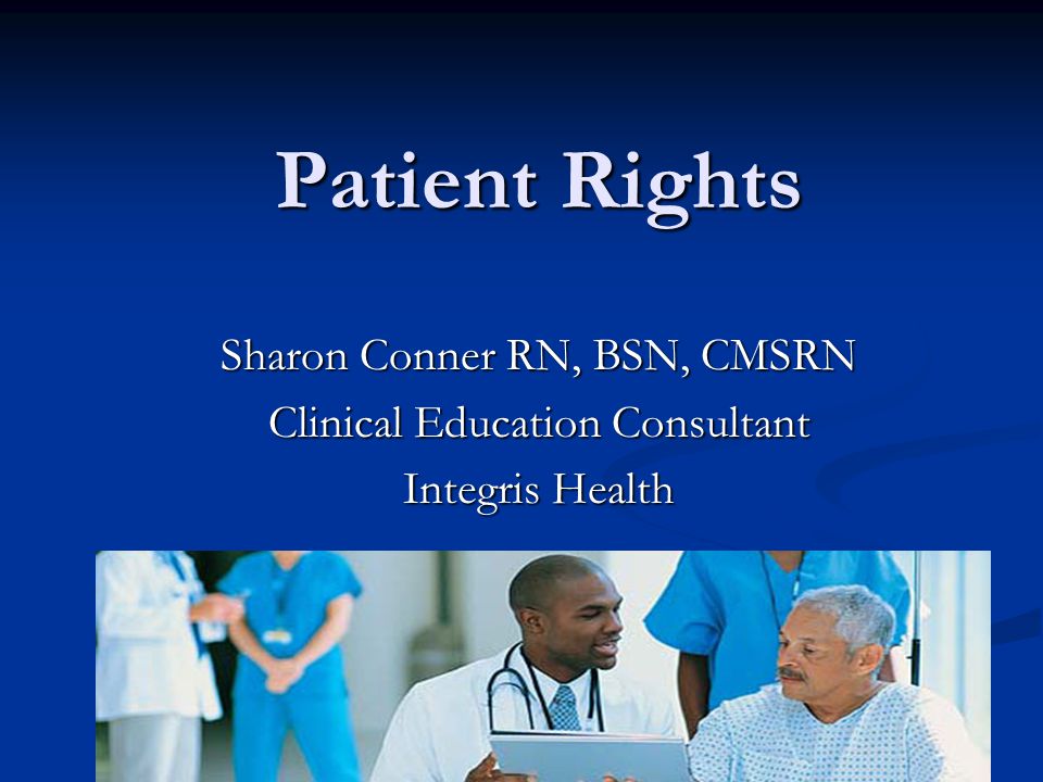 Patient Rights Sharon Conner RN, BSN, CMSRN Clinical Education Consultant Integris Health