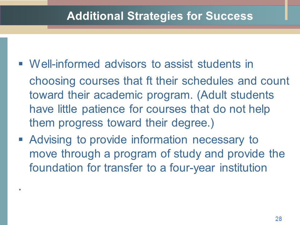 Additional Strategies for Success  Well-informed advisors to assist students in choosing courses that ft their schedules and count toward their academic program.