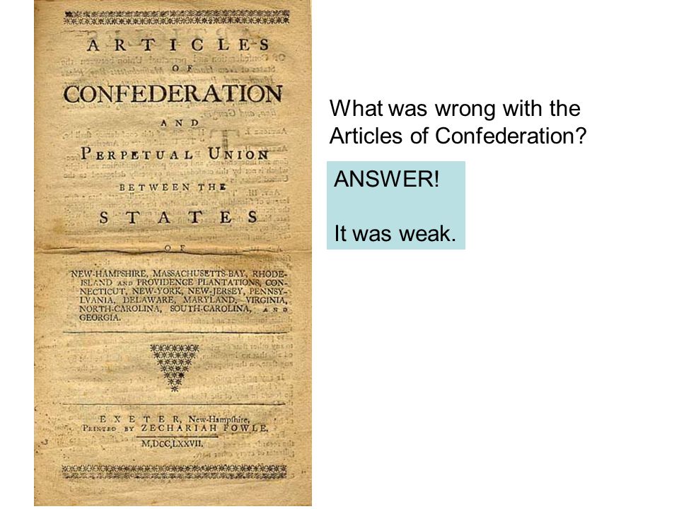 What was wrong with the Articles of Confederation ANSWER! It was weak.