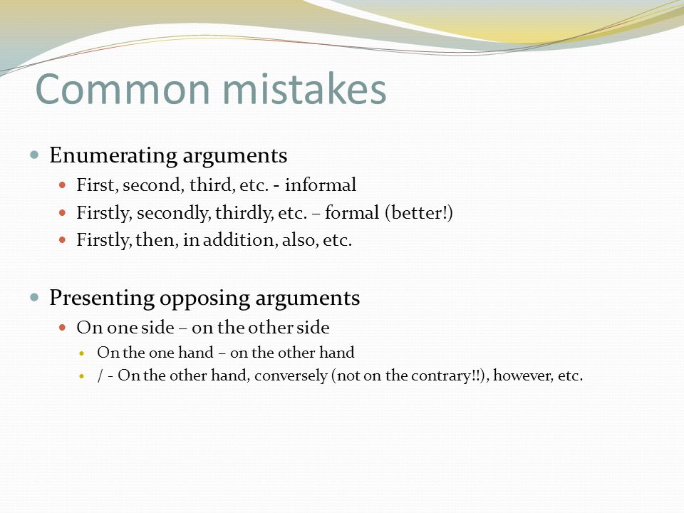 Common mistakes Enumerating arguments First, second, third, etc.