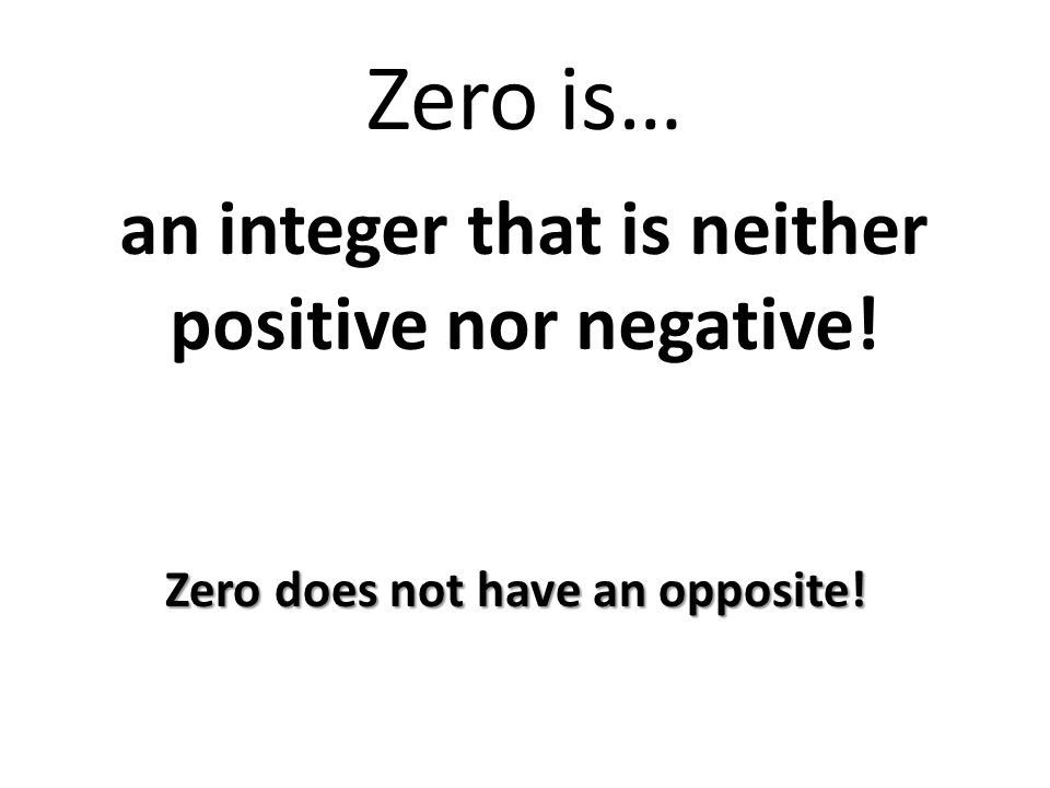 Positive Integers are… greater than zero. Negative Integers are… less than zero.