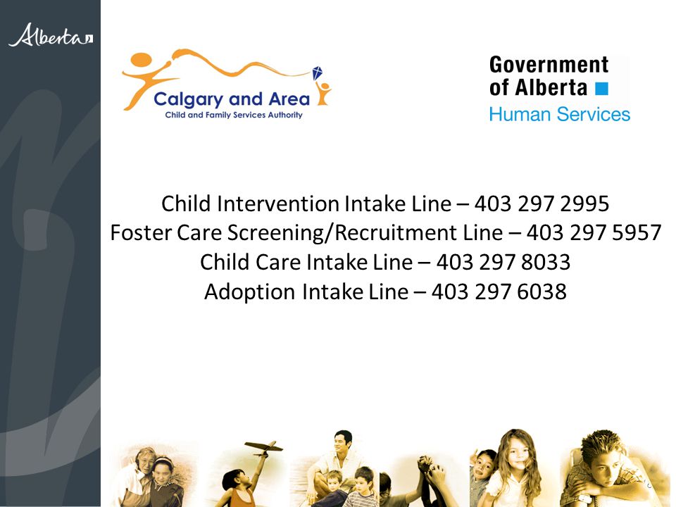 18 Child Intervention Intake Line – Foster Care Screening/Recruitment Line – Child Care Intake Line – Adoption Intake Line –