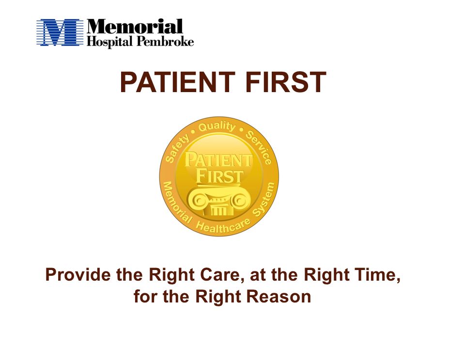 PATIENT FIRST Provide the Right Care, at the Right Time, for the Right Reason