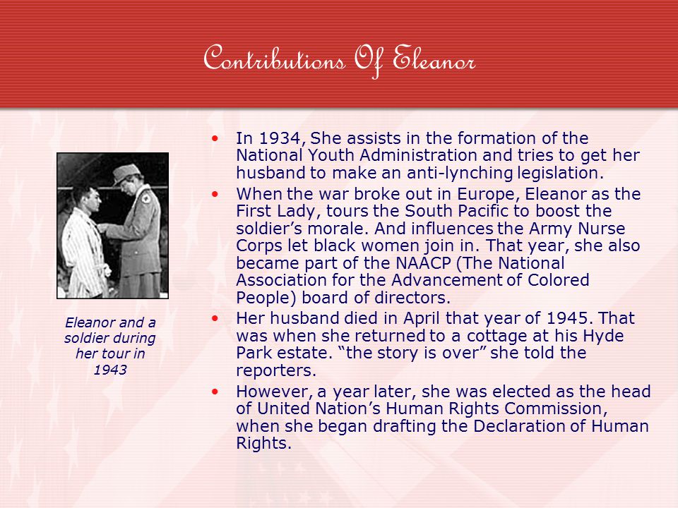 Contributions Of Eleanor In 1934, She assists in the formation of the National Youth Administration and tries to get her husband to make an anti-lynching legislation.
