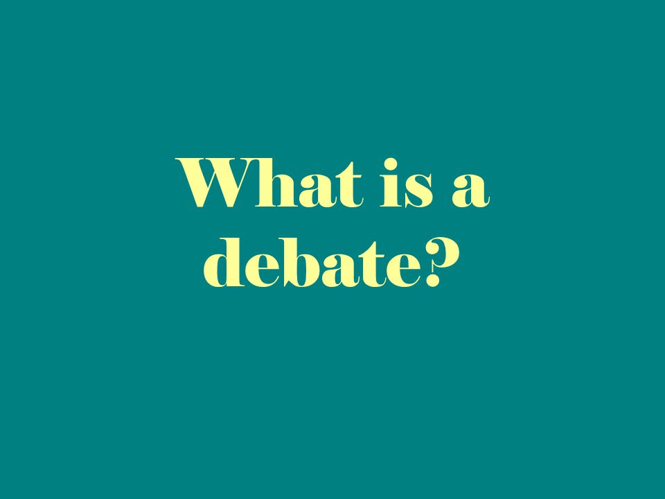 What is a debate