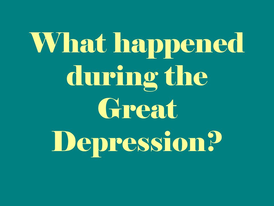 What happened during the Great Depression