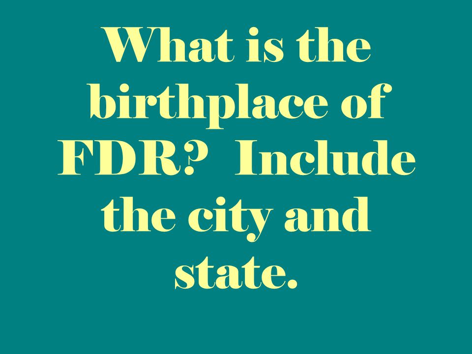 What is the birthplace of FDR Include the city and state.