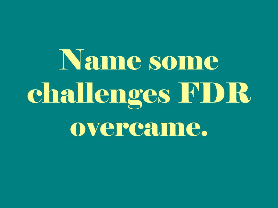 Name some challenges FDR overcame.