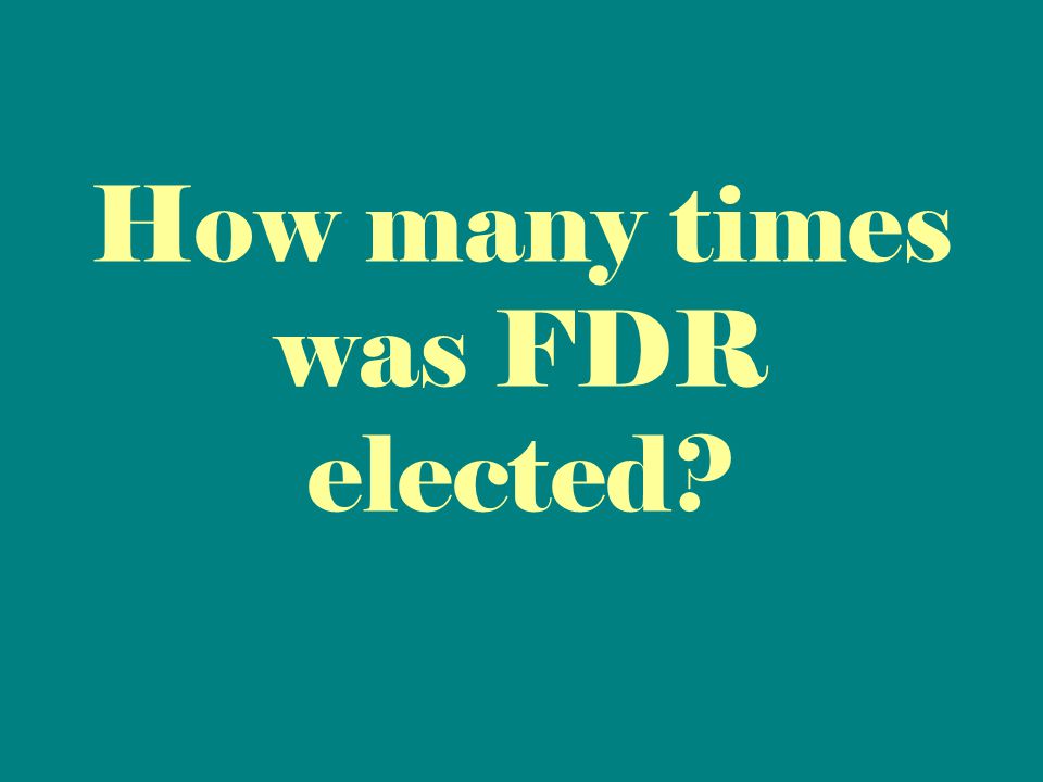 How many times was FDR elected