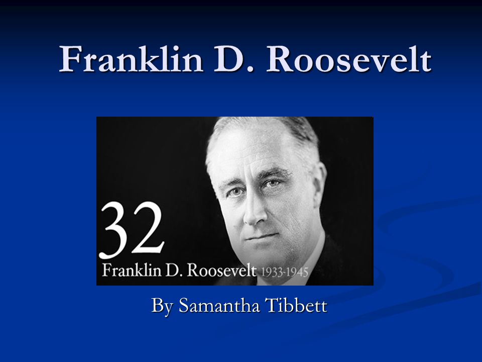 Franklin D. Roosevelt By Samantha Tibbett