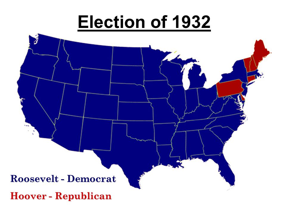 Election of 1932 Roosevelt - Democrat Hoover - Republican