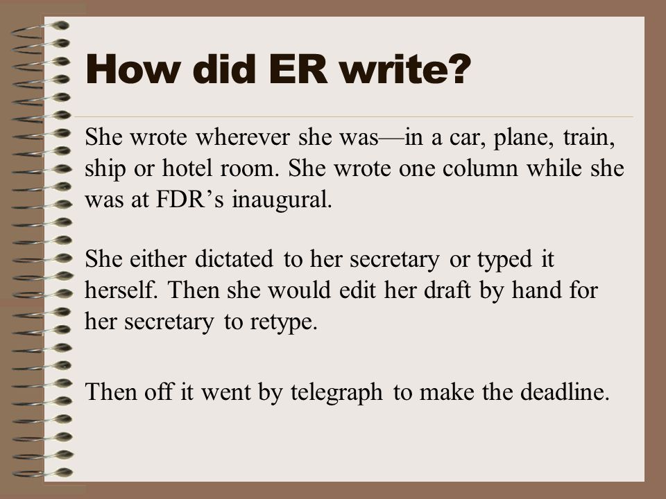 How did ER write. She wrote wherever she was—in a car, plane, train, ship or hotel room.