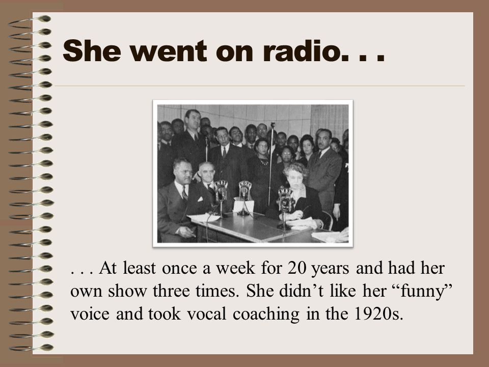 She went on radio At least once a week for 20 years and had her own show three times.