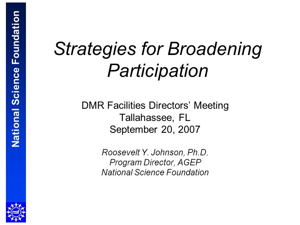 National Science Foundation Strategies for Broadening Participation DMR Facilities Directors’ Meeting Tallahassee, FL September 20, 2007 Roosevelt Y.