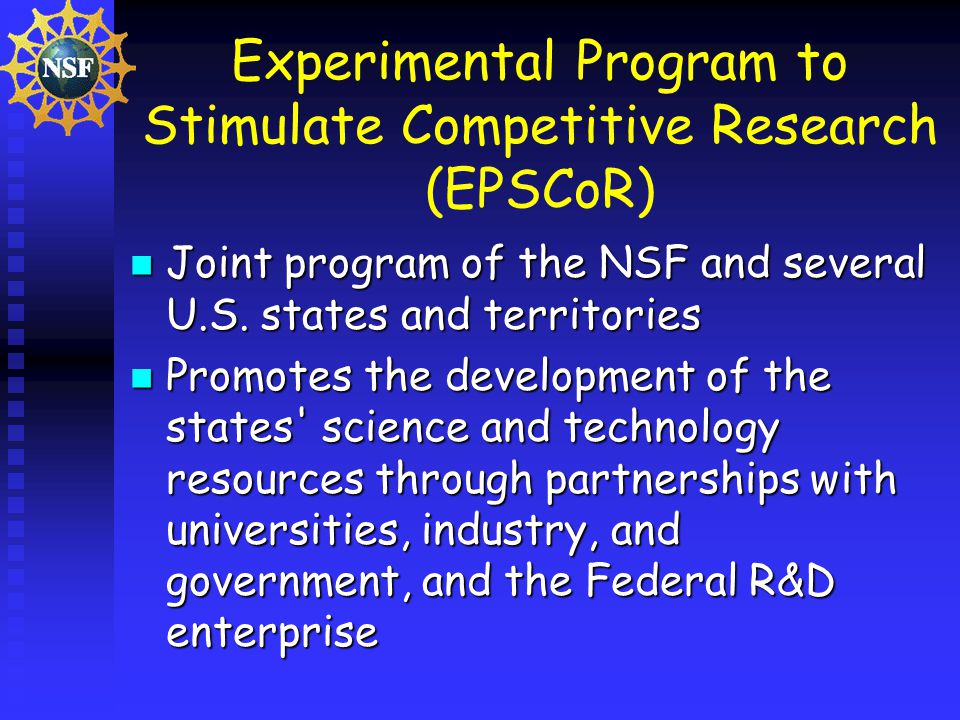 Experimental Program to Stimulate Competitive Research (EPSCoR) Joint program of the NSF and several U.S.