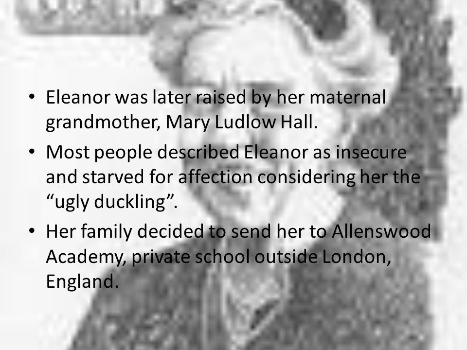Eleanor was later raised by her maternal grandmother, Mary Ludlow Hall.
