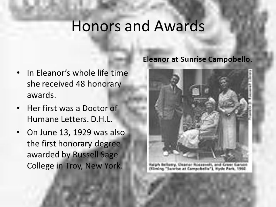 Honors and Awards In Eleanor’s whole life time she received 48 honorary awards.