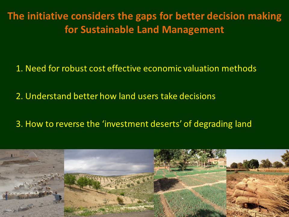 The initiative considers the gaps for better decision making for Sustainable Land Management 1.