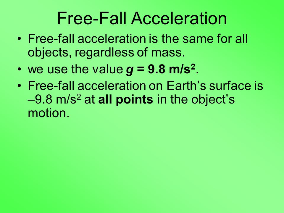 Free-fall acceleration is the same for all objects, regardless of mass.