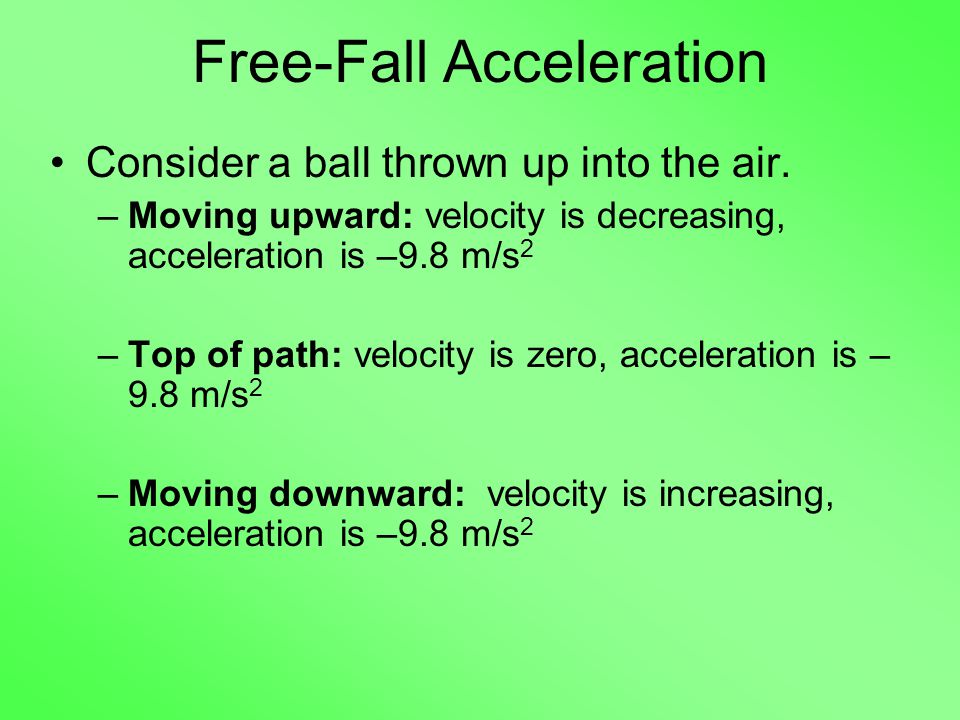 Free-Fall Acceleration Consider a ball thrown up into the air.