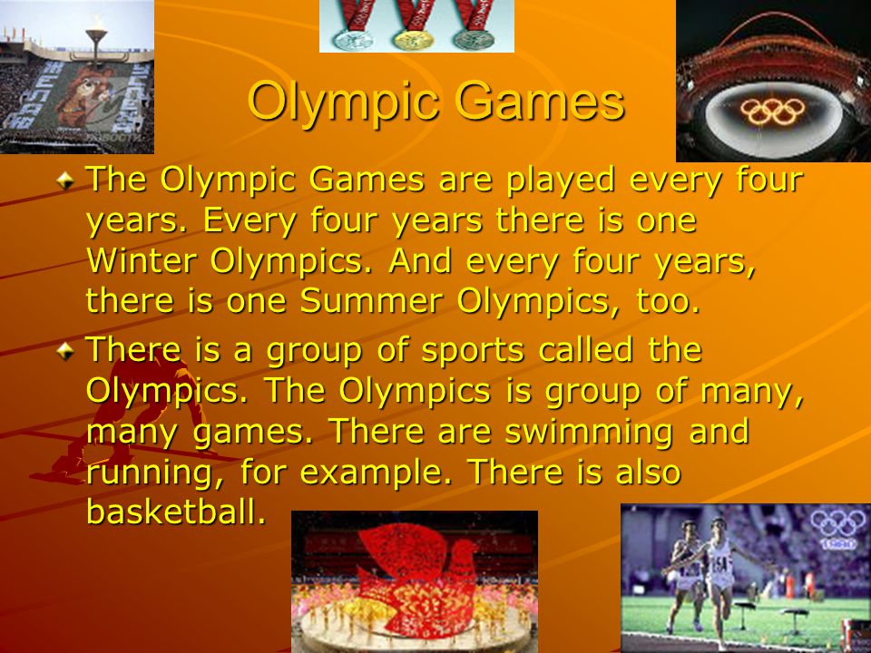 Olympic Games The Olympic Games are played every four years.