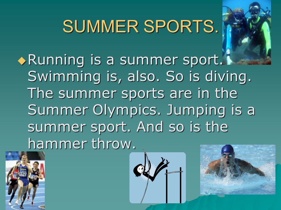 SUMMER SPORTS. RRRRunning is a summer sport. Swimming is, also.