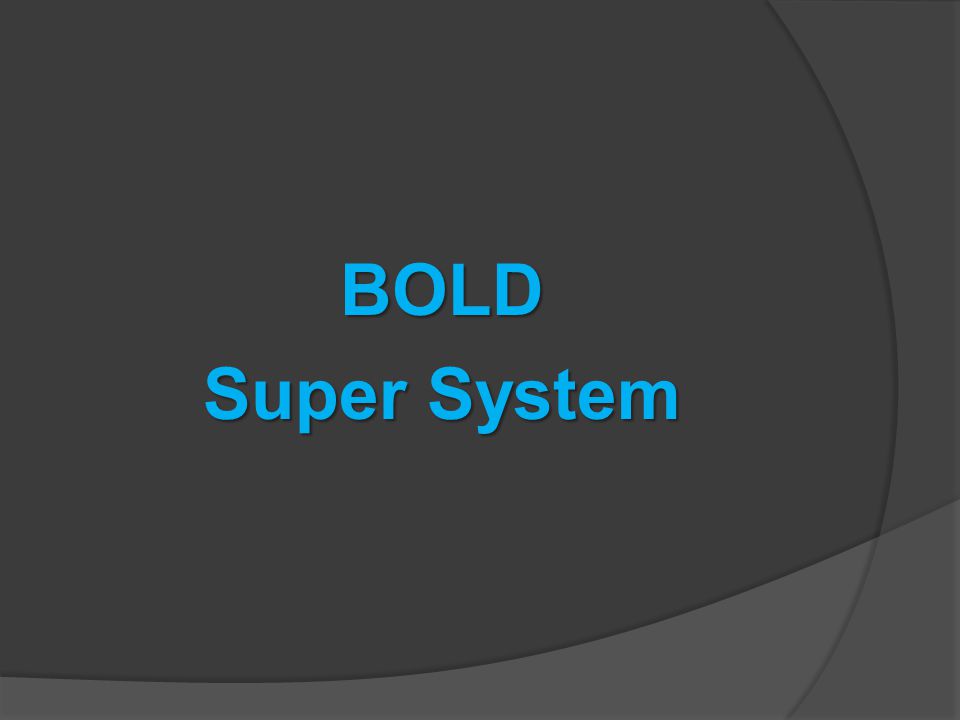 BOLD Super System