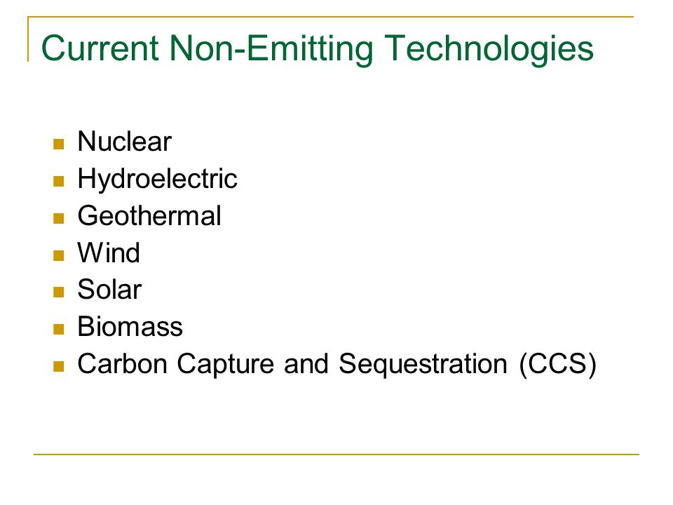Nuclear Hydroelectric Geothermal Wind Solar Biomass Carbon Capture and Sequestration (CCS) Current Non-Emitting Technologies