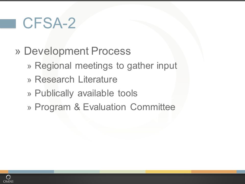CFSA-2  Development Process  Regional meetings to gather input  Research Literature  Publically available tools  Program & Evaluation Committee