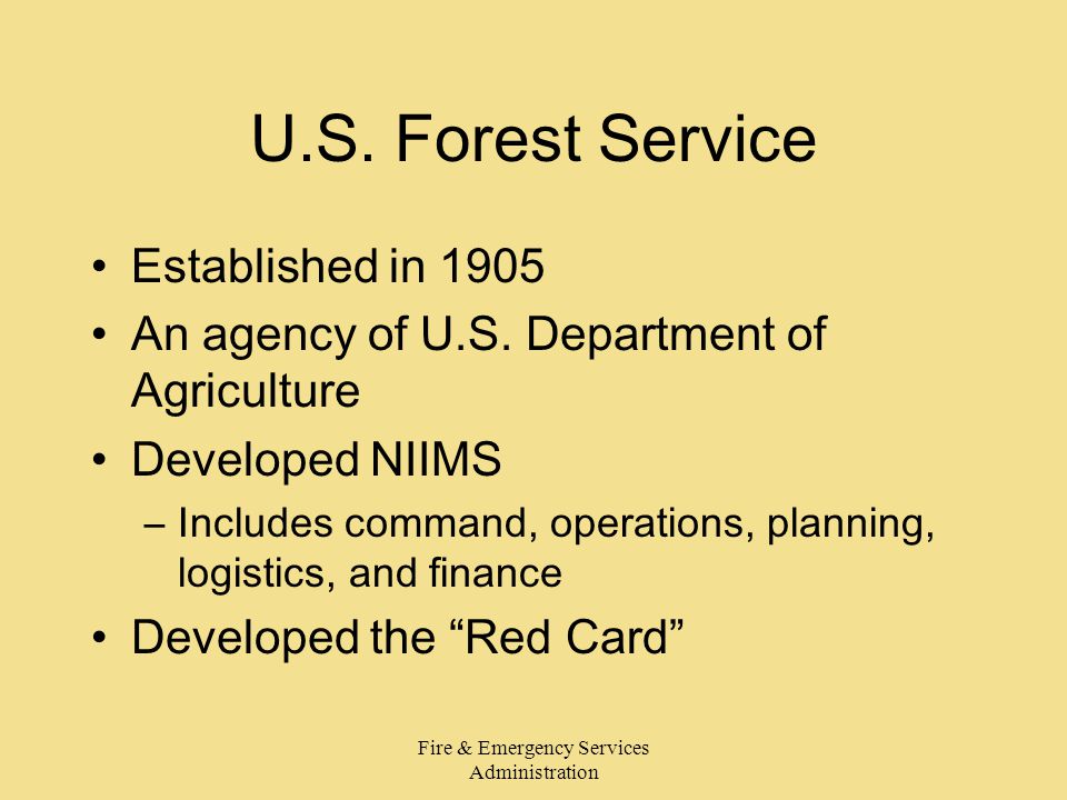 Fire & Emergency Services Administration U.S. Forest Service Established in 1905 An agency of U.S.