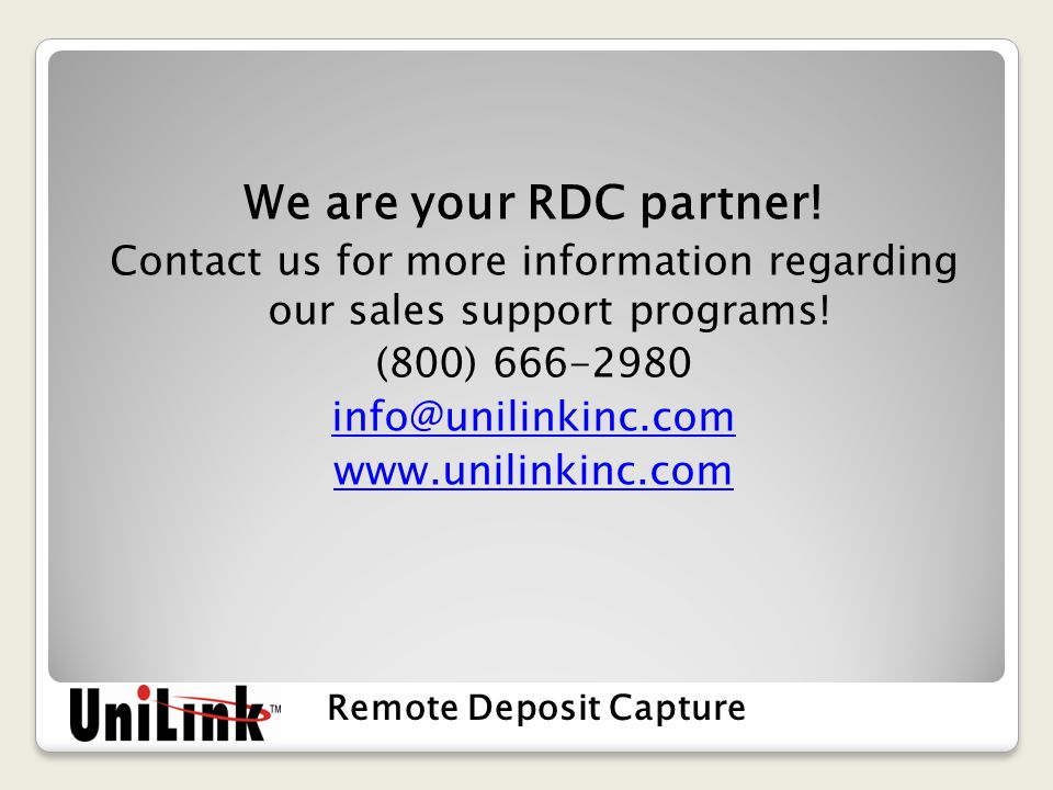 We are your RDC partner. Contact us for more information regarding our sales support programs.
