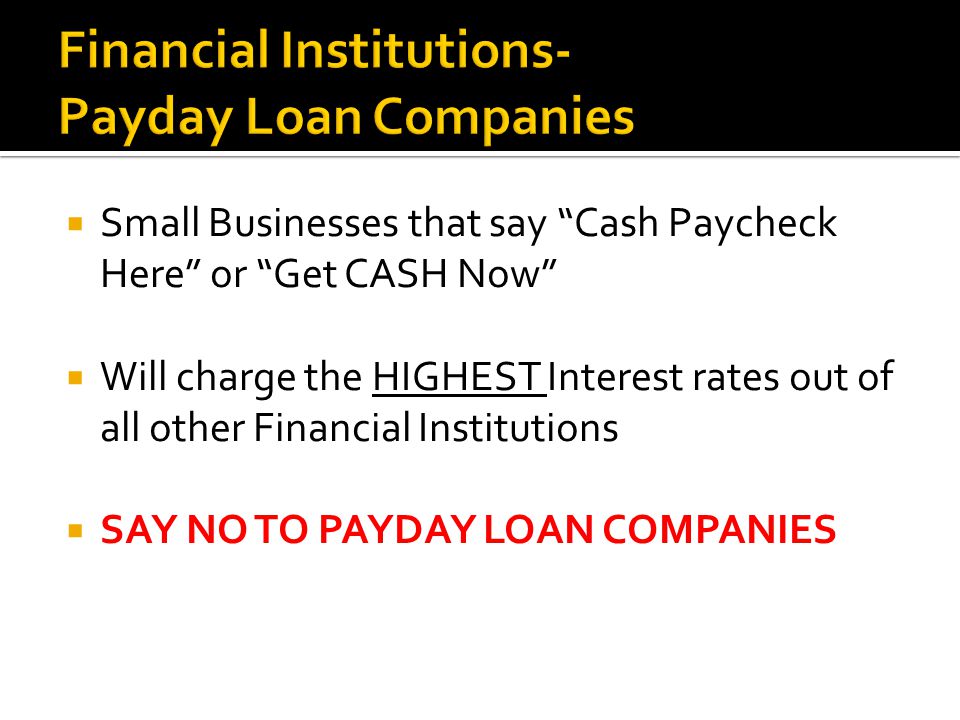  Small Businesses that say Cash Paycheck Here or Get CASH Now  Will charge the HIGHEST Interest rates out of all other Financial Institutions  SAY NO TO PAYDAY LOAN COMPANIES