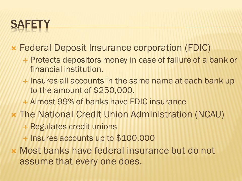  Federal Deposit Insurance corporation (FDIC)  Protects depositors money in case of failure of a bank or financial institution.