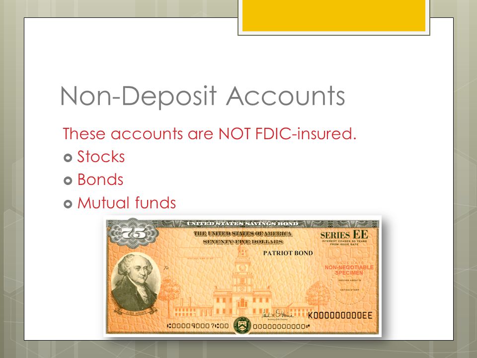 Non-Deposit Accounts These accounts are NOT FDIC-insured.  Stocks  Bonds  Mutual funds