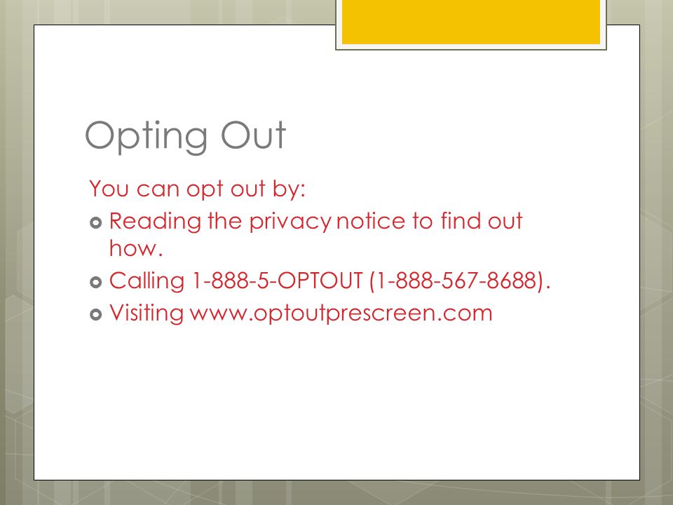 Opting Out You can opt out by:  Reading the privacy notice to find out how.