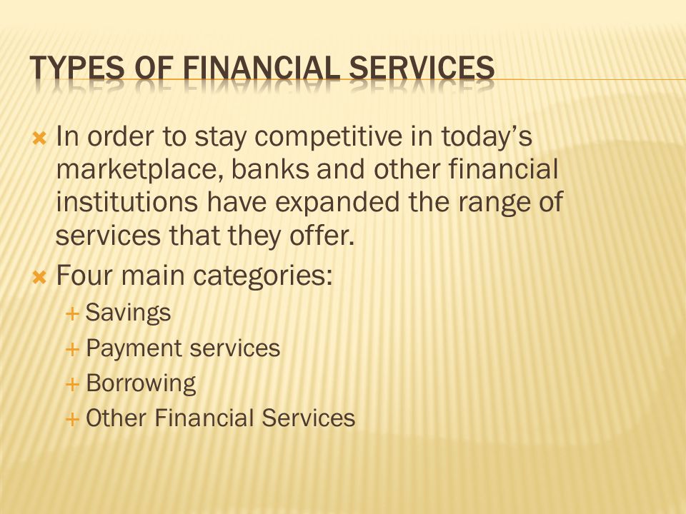  In order to stay competitive in today’s marketplace, banks and other financial institutions have expanded the range of services that they offer.