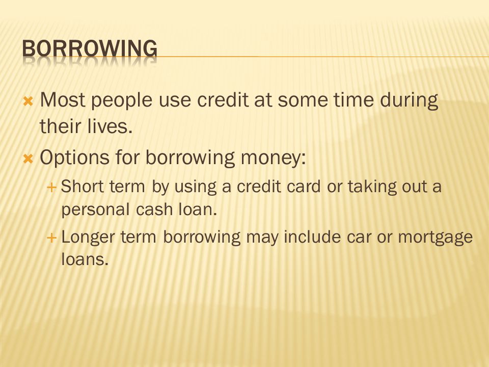  Most people use credit at some time during their lives.