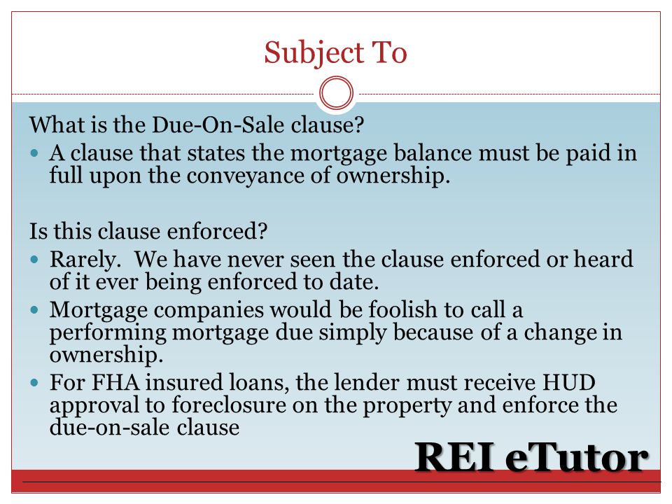 Subject To REI eTutor What is the Due-On-Sale clause.