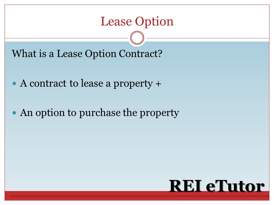 Lease Option REI eTutor What is a Lease Option Contract.