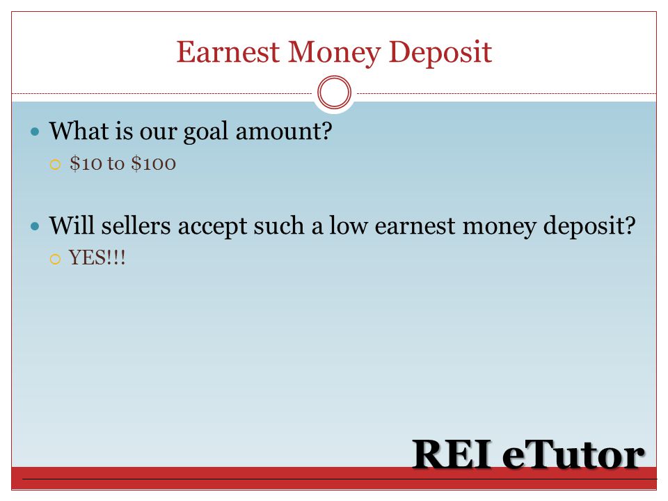 Earnest Money Deposit REI eTutor What is our goal amount.