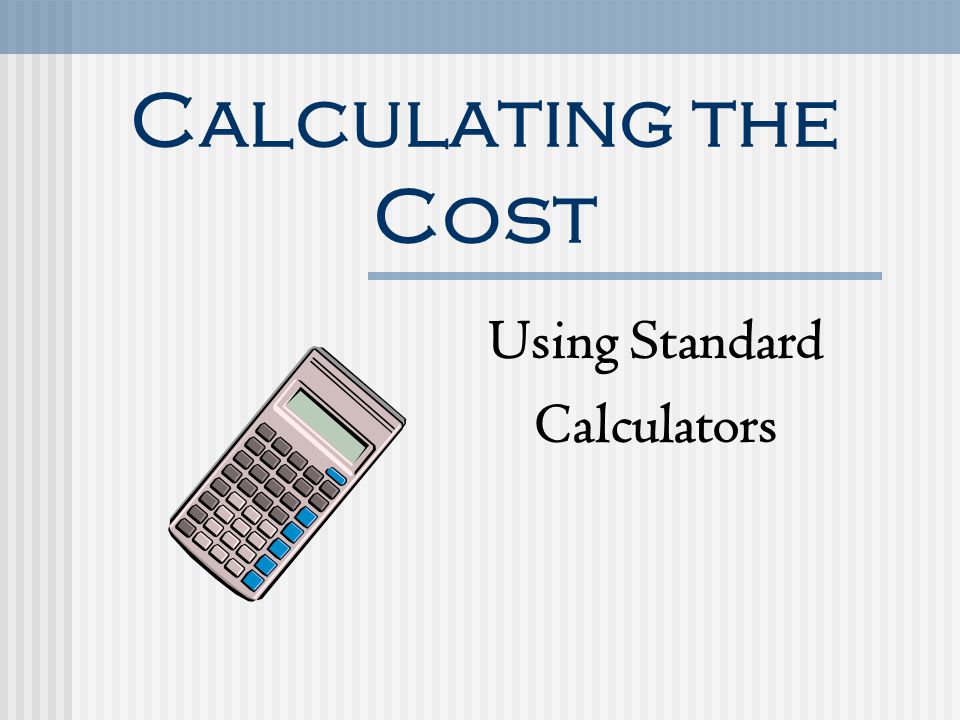 Calculating the Cost Using Standard Calculators