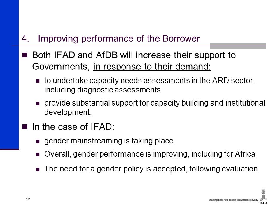 12 Both IFAD and AfDB will increase their support to Governments, in response to their demand: to undertake capacity needs assessments in the ARD sector, including diagnostic assessments provide substantial support for capacity building and institutional development.