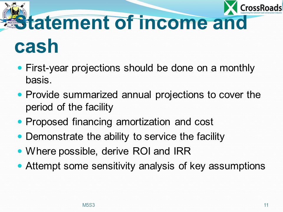 Statement of income and cash First-year projections should be done on a monthly basis.