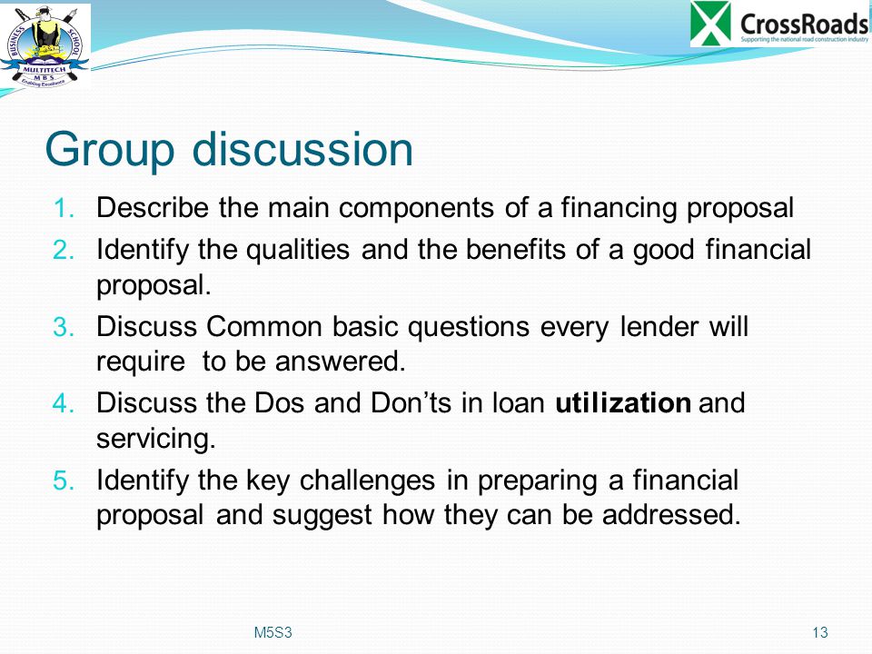 Group discussion 1. Describe the main components of a financing proposal 2.