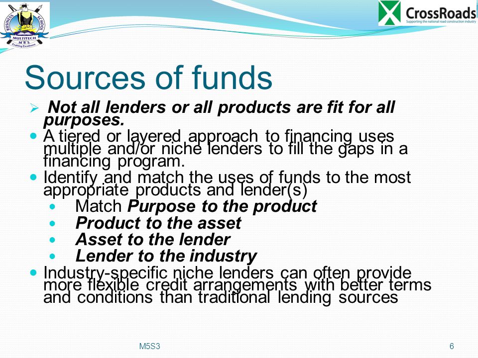 Sources of funds  Not all lenders or all products are fit for all purposes.