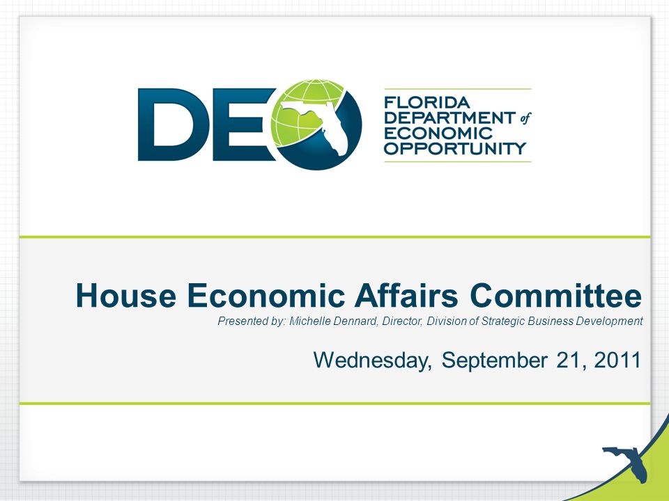 House Economic Affairs Committee Presented by: Michelle Dennard, Director, Division of Strategic Business Development Wednesday, September 21, 2011