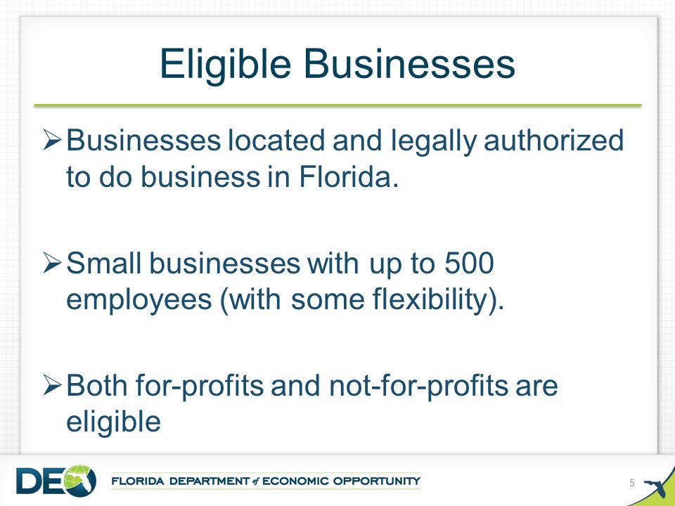 Eligible Businesses  Businesses located and legally authorized to do business in Florida.