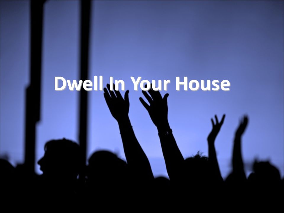Dwell In Your House
