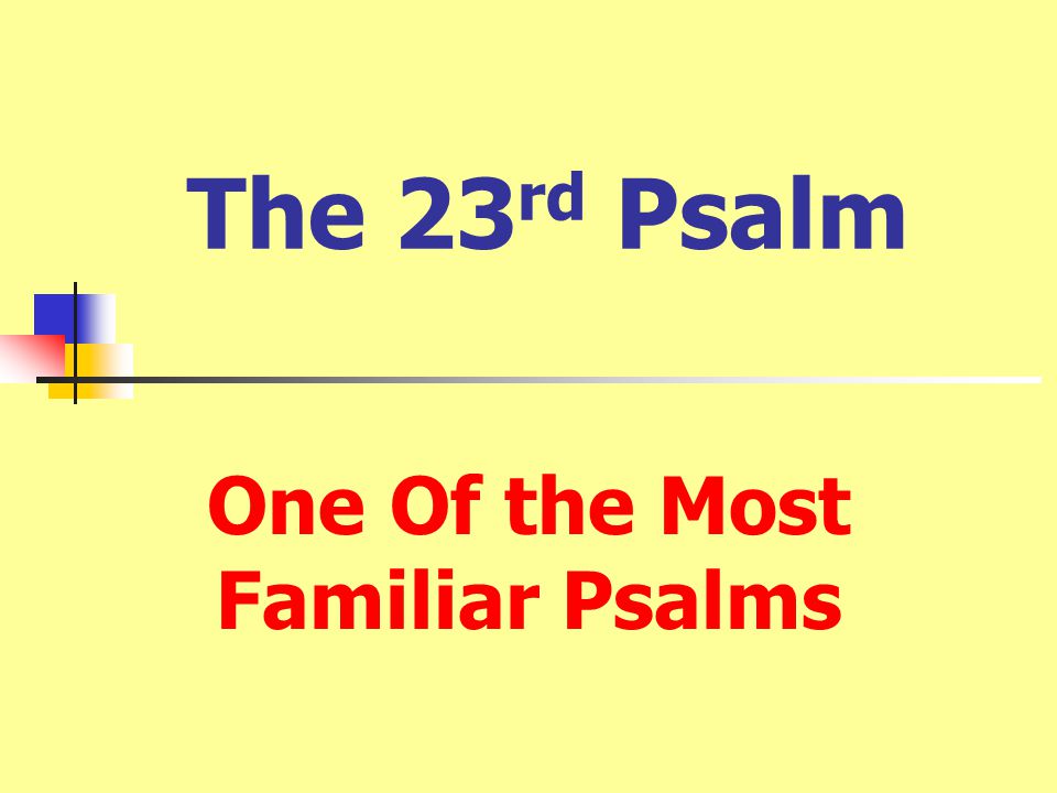 The 23 rd Psalm One Of the Most Familiar Psalms